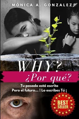 Why? Por Que? Tu Pasado Esta Escrito... Pero El..., De Gonzalez, Monica. Editorial Independently Published En Español