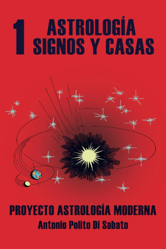 Libro: Proyecto Astrología Moderna: Tomo 1: La Astrología. A