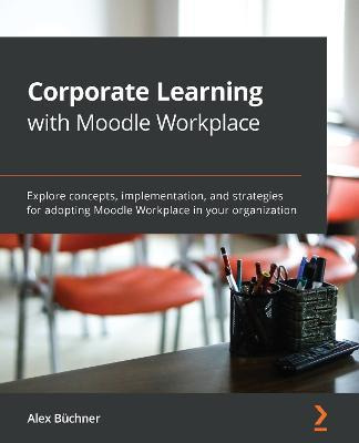 Libro Corporate Learning With Moodle Workplace : Explore ...