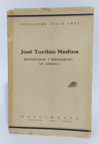 Libro José Toribio Medina / Guillermo Feliu / Bibliógrafo  