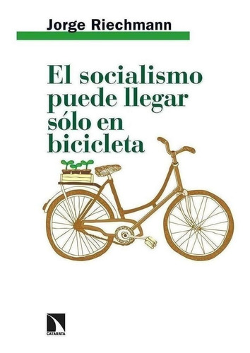 Libro: El Socialismo Puede Llegar Sólo En Bicicleta. Riechma