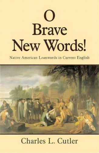 O Brave New Words : Native American Loanwords In Current English, De Charles L. Cutler. Editorial University Of Oklahoma Press, Tapa Blanda En Inglés