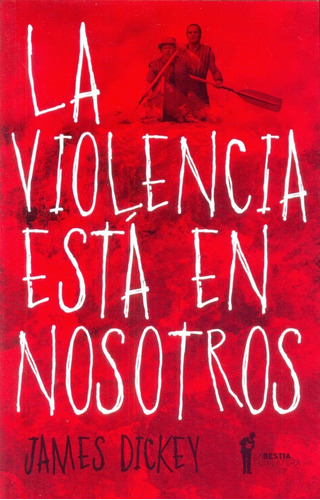La Violencia Esta En Nosotros - James Dickey - Ed. Bestia 