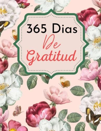 Libro : 365 Dias De Gratitud Diario Floral De Gratitud 120.