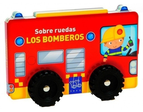 Sobre Ruedas - El Camion De Bomberos - Yoyo - Libro