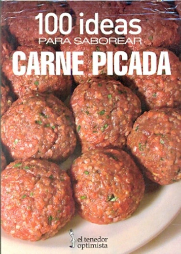 100 Ideas Para Saborear Carne Picada, De Balvé, Beatriz Susana. Serie N/a, Vol. Volumen Unico. Editorial El Tenedor Optimista, Edición 1 En Español, 2012