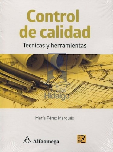 Control De Calidad . Tecnicas Y Herramientas, De Maria Marquez. Editorial Alfaomega Grupo Editor, Tapa Blanda, Edición 2016 En Español