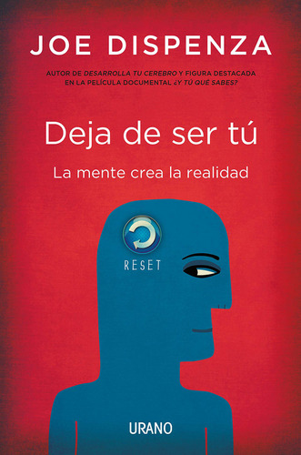 Deja De Ser Tú: La Mente Crea La Realidad - Joe Dispenza