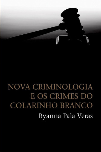 Nova criminologia e os crimes do colarinho branco, de Veras, Ryanna Pala. Editora Wmf Martins Fontes Ltda, capa mole em português, 2010