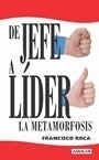De Jefe A Lider La Metamorfosis - Roca Francisco (papel)