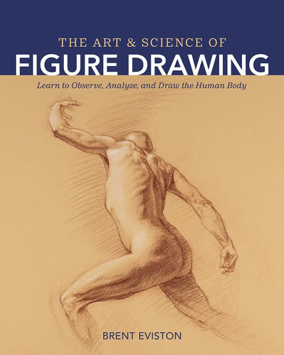 Libro: The Art And Science Of Figure Drawing: Learn To Obser