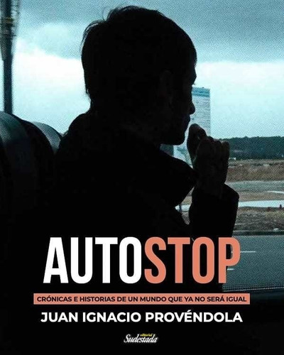 Autostop. Crónicas. Juan Ignacio Provéndola. Ed. Sudestada