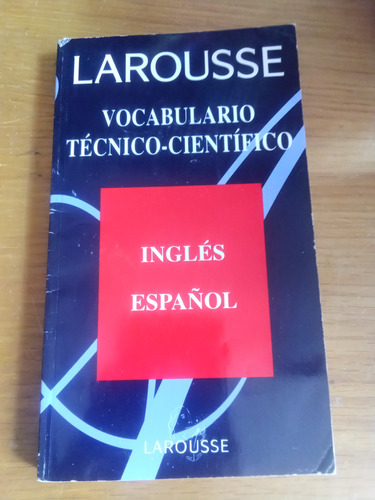 Larousse Vocabulario Técnico-científico Inglés-español