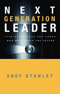 The Next Generation Leader : Five Essentials For Those Wh...
