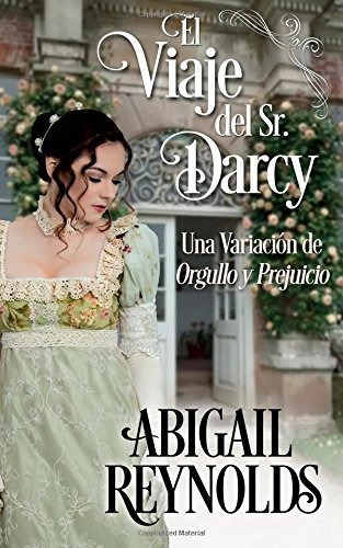 El Viaje Del Sr. Darcy: Una Variacion De Orgullo Y Prejuicio