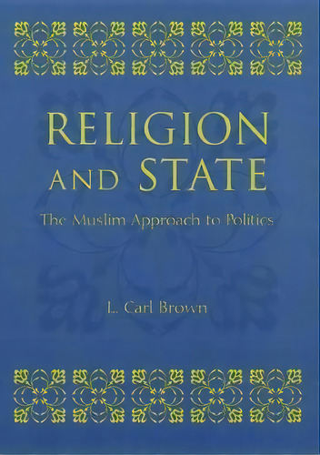 Religion And State : The Muslim Approach To Politics, De L. Carl. Brown. Editorial Columbia University Press, Tapa Dura En Inglés