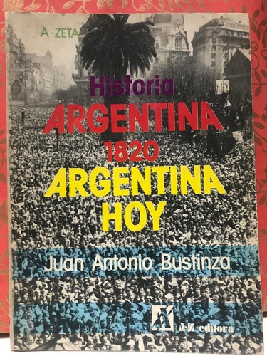 Historia Argentina 1820, Argentina Hoy - Juan A Bustinza