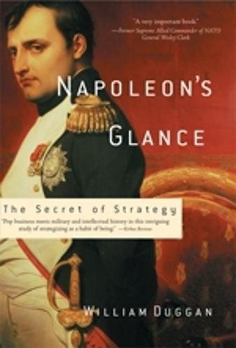 Napoleon's Glance: The Secret Of Strategy (nation Books), De William Duggan. Editorial Nation Books, Tapa Blanda En Inglés, 0000