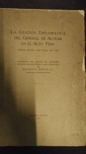 Gestón Diplomática Del General Alvear En El Alto Perú / Rest