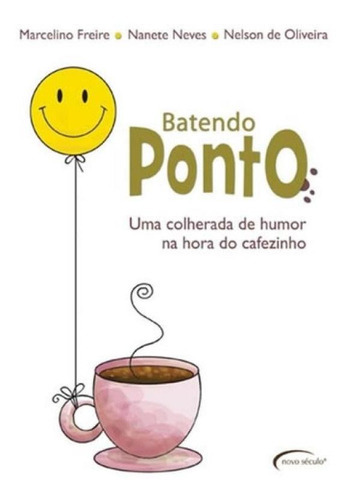 Batendo Ponto - Uma Colherada De Humor Na Hora Do Cafezinho, De Freire, Marcelino. Editora Novo Século, Capa Mole Em Português