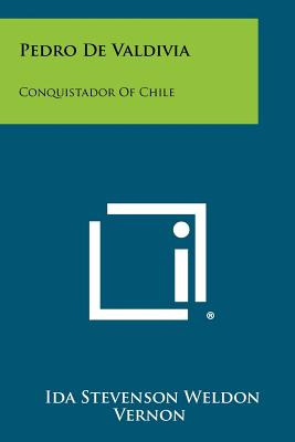 Libro Pedro De Valdivia: Conquistador Of Chile - Vernon, ...