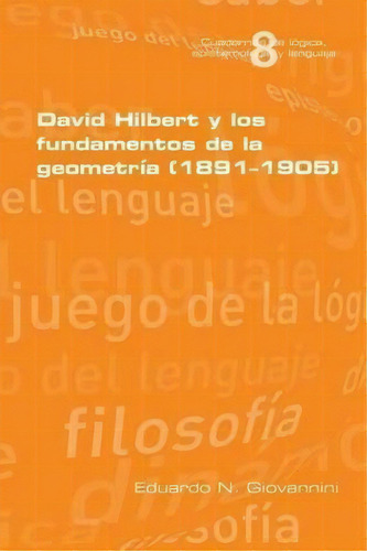 David Hilbert Y Los Fundamentos De La Geometria (1891-1905), De Eduardo N Giovannini. Editorial College Publications, Tapa Blanda En Español