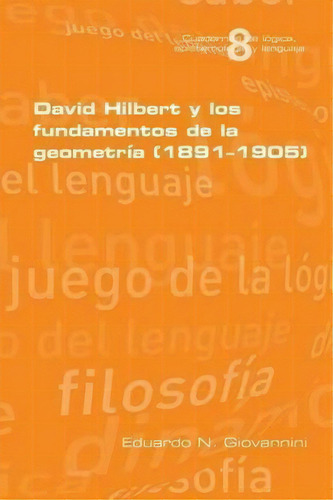 David Hilbert Y Los Fundamentos De La Geometria (1891-1905), De Eduardo N Giovannini. Editorial College Publications, Tapa Blanda En Español