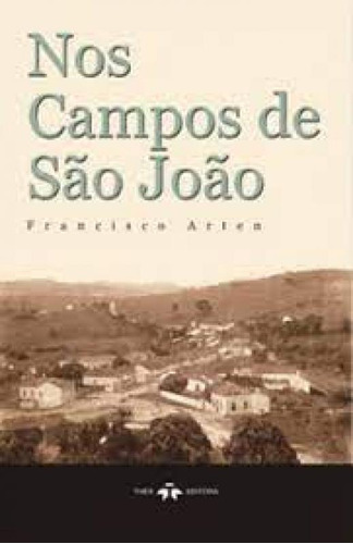 NOS CAMPOS DE SAO JOAO, de ARTEN,FRANCISCO. Editorial Thex Editora, tapa mole en português