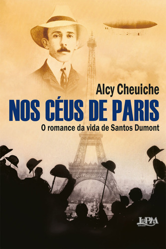 Nos céus de Paris: O romance da vida de Santos Dumont: O ROMANCE DA VIDA DE SANTOS DUMONT, de Alcy Cheuiche. Editora L±, capa mole em português, 2023