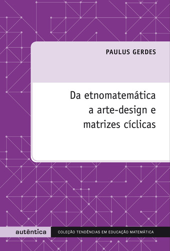 Da etnomatemática a arte-design e matrizes cíclicas, de Gerdes, Paulus. Autêntica Editora Ltda., capa mole em português, 2010