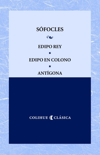 Edipo Rey - Edipo En Colono - Antígona (colección Colihue Cl