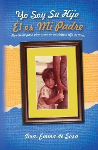 Libro:  Yo Soy Su Hijo, El Es Mi Padre (spanish Edition)