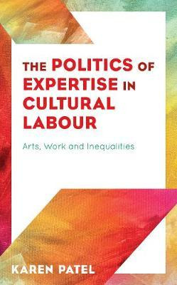 Libro The Politics Of Expertise In Cultural Labour : Arts...