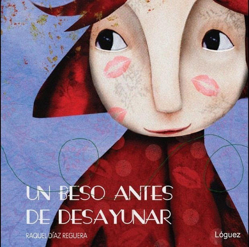 Un Beso Antes De Desayunar, De Díaz Reguera, Raquel. Editorial Loguez Ediciones, Tapa Dura En Español