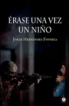 Comprar Libro Erase Una Vez Un Niño De Jorge Hernández Fonseca Ibukk