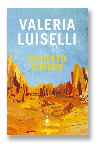 Desierto Sonoro - Valeria Luiselli - Libro Nuevo Sigilo