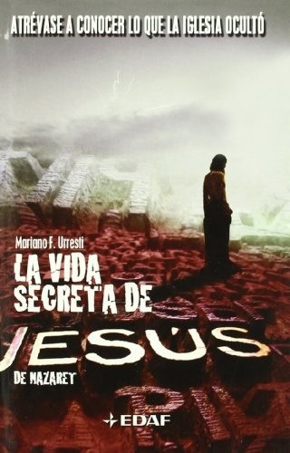 VIDA SECRETA DE JESUS DE NAZARET, LA, de Mariano F. Urresti. Editorial Edaf en español