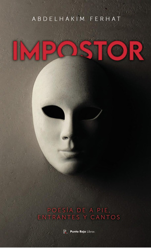 Impostor - Poesía De A Pie , Entrantes Y Cantos, de Ferhat , Abdelhakim.., vol. 1. Editorial Punto Rojo Libros S.L., tapa pasta blanda, edición 1 en español, 2022