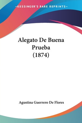 Libro Alegato De Buena Prueba (1874) - De Flores, Agustin...