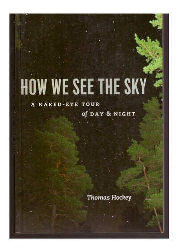 How We See The Sky. A Naked-eye Tour Of Day & Night