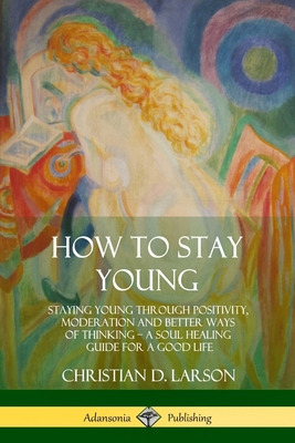 Libro How To Stay Young: Staying Young Through Positivity...