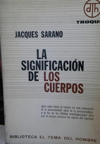 La Significación De Los Cuerpos, Jacques Sarano. Ed. Troquel