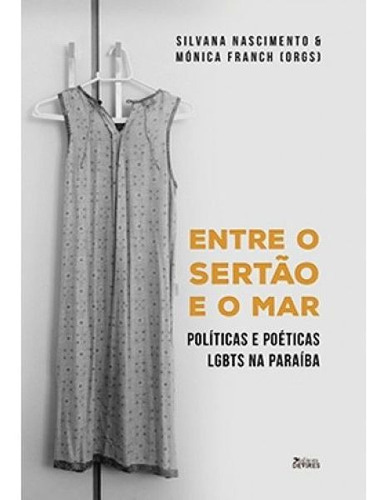 Entre O Sertão E O Mar: Políticas E Poéticas Lgbts Na Paraíba, De Franch, Monica / Nascimento, Silvana. Editora Devires Editora, Capa Mole Em Português