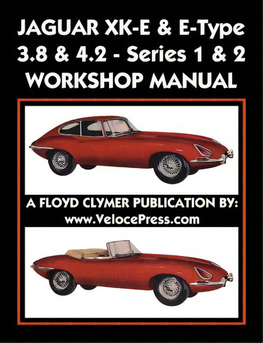 Jaguar Xk-e & E-type 3.8 & 4.2 Series 1 & 2 Workshop Manual: 3.8 & 4.2 - Series 1 & 2 Workshop Manual, De Clymer, Floyd., Vol. 1. Editorial Valueguide Inc, Tapa Blanda En Inglés