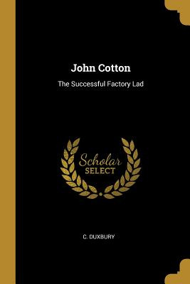 Libro John Cotton: The Successful Factory Lad - Duxbury, C.
