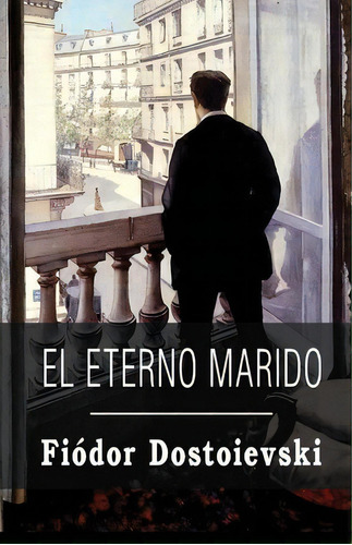 El Eterno Marido, De Fiódor, Dostoiévski. Editorial Createspace Independent Publishing Platform, Tapa Blanda En Español