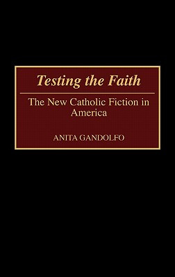 Libro Testing The Faith: The New Catholic Fiction In Amer...