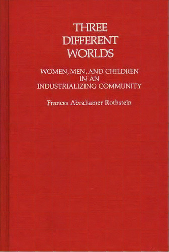 Three Different Worlds, De Frances Rothstein. Editorial Abc Clio, Tapa Dura En Inglés