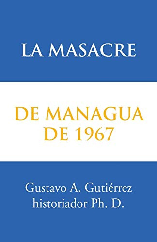La Masacre De Managua De 1967 (spanish Edition)