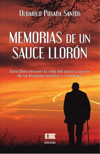 Memorias De Un Sauce Llorón - Uldarico Posada Santos